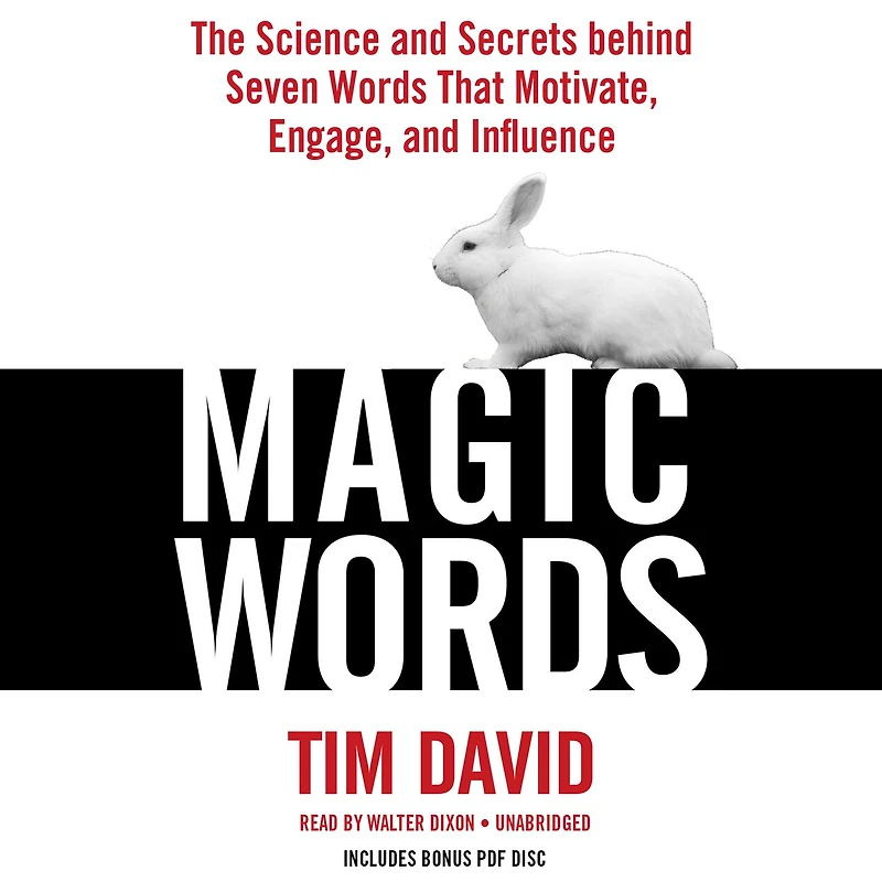Magic Words: The Science And Secrets Behind Seven Words That Motivate, Engage, Influence