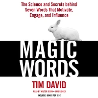 Magic Words: The Science And Secrets Behind Seven Words That Motivate, Engage, Influence