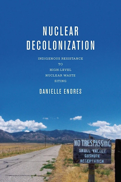 Nuclear Decolonization: Indigenous Resistance to High-Level Waste Siting