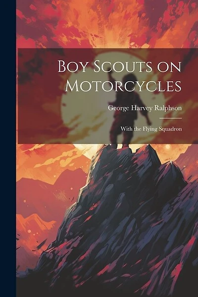Boy Scouts on Motorcycles: With the Flying Squadron