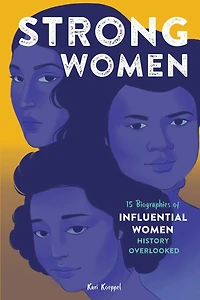 Strong Women: 15 Biographies Of Influential Women History Overlooked