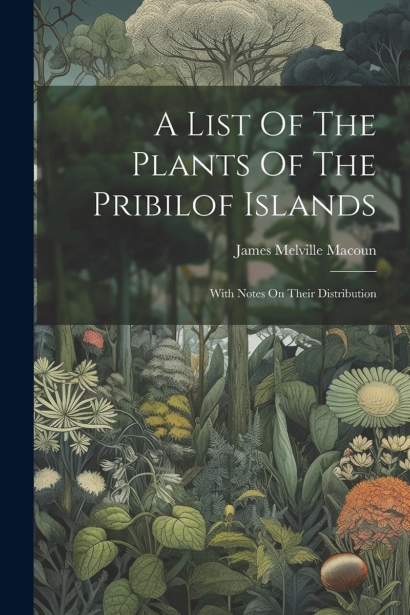 A List Of The Plants Of The Pribilof Islands: With Notes On Their Distribution