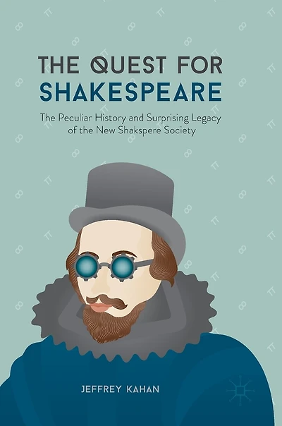 The Quest For Shakespeare: Peculiar History And Surprising Legacy Of New Shakspere Society