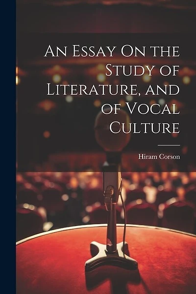 An Essay On the Study of Literature, and of Vocal Culture