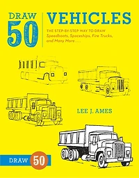 Draw 50 Vehicles: The Step-by-step Way To Speedboats, Spaceships, Fire Trucks