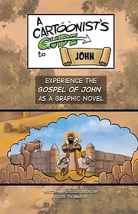 A Cartoonist's Guide to the Gospel of John: A Full-Color Graphic Novel