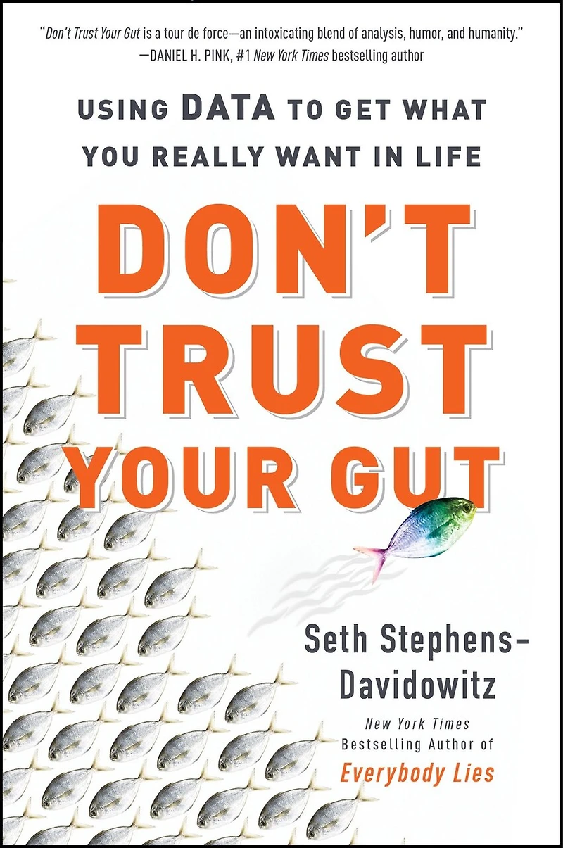 Don't Trust Your Gut: Using Data to Get What You Really Want Life