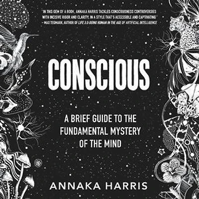 Conscious: A Brief Guide To The Fundamental Mystery Of Mind