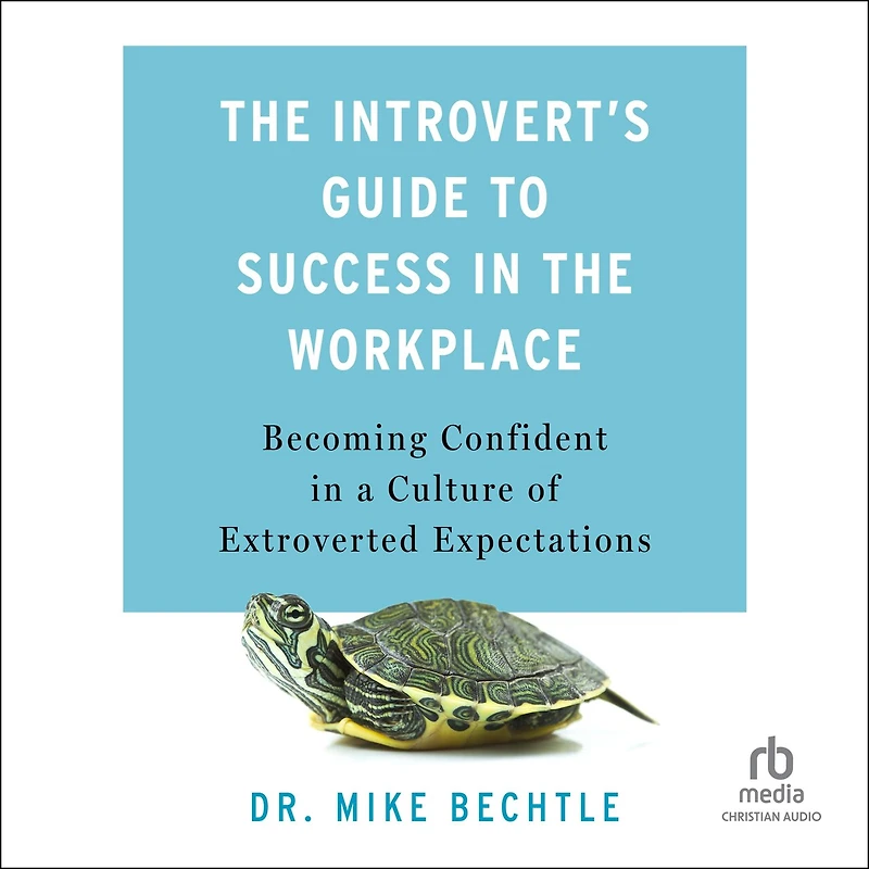 the Introvert's Guide to Success Workplace: Becoming Confident a Culture of Extroverted Expectations