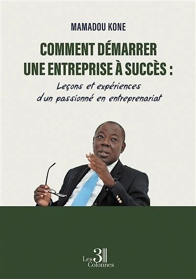 Comment démarrer une entreprise à succès: Leçons et expériences d'un passionné en entreprenariat