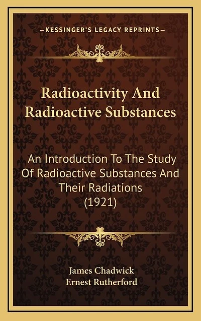 Radioactivity And Radioactive Substances: An Introduction To The Study Of Radioactive Substances And Their Radiations (1921)