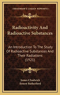 Radioactivity And Radioactive Substances: An Introduction To The Study Of Radioactive Substances And Their Radiations (1921)
