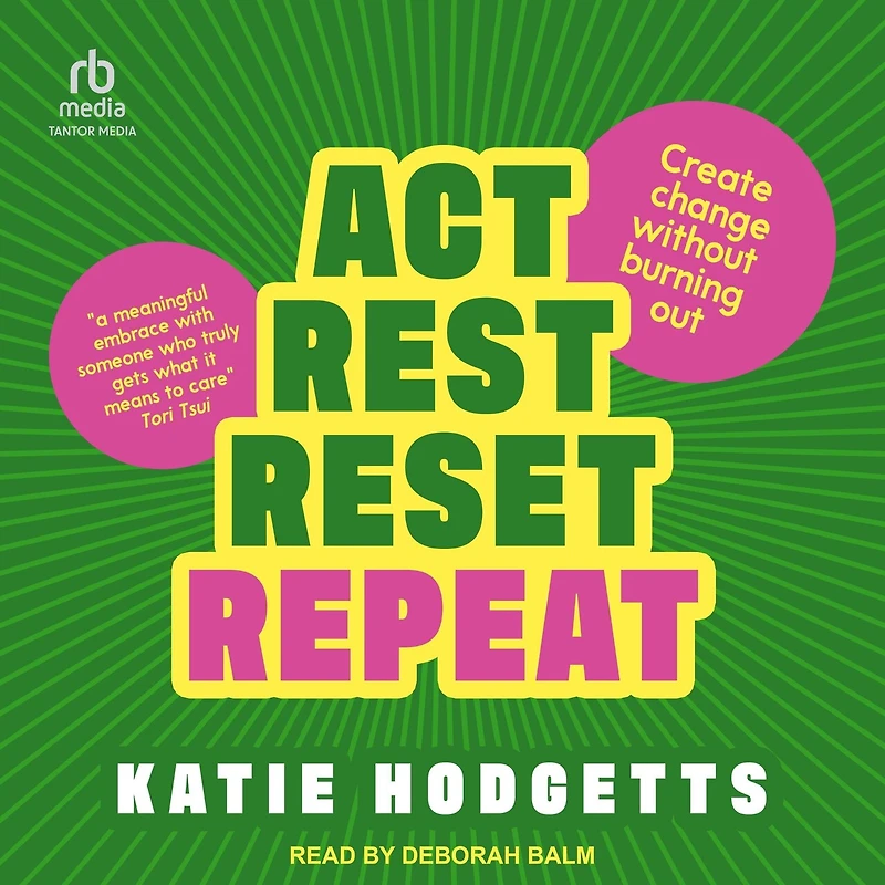 Act, Rest, Reset, Repeat: Create change without burning out