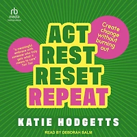 Act, Rest, Reset, Repeat: Create change without burning out