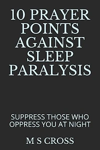 10 Prayer Points Against Sleep Paralysis: Suppress Those Who Oppress You at Night