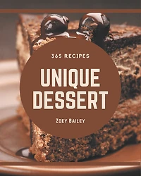 365 Unique Dessert Recipes: Welcome to Dessert Cookbook