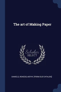 The Art of Making Paper: Pa-P-Yor (Classic Reprint)