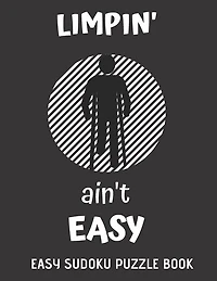 Limpin' Ain't Easy: 100 Sudoku Puzzles Large Print - Perfect Knee Surgery Recovery Gift For Women, Men, Teens and Kids - Get Well Soon Activity & Puzzle Book - Fun & Entertaining Activities While Recovering From Surgery