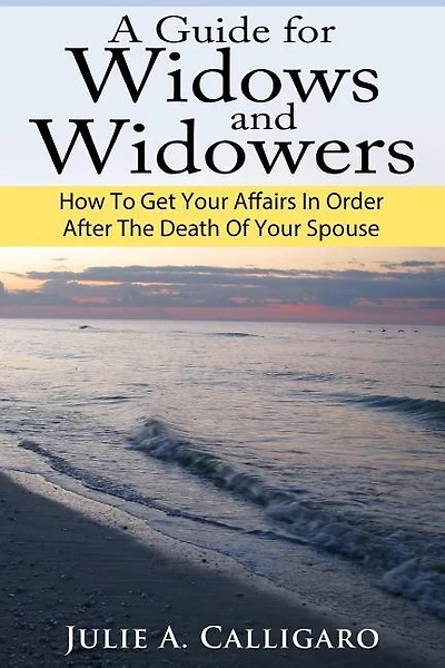 A Guide For Widows And Widowers: How to Get Your Affairs in Order After the Death of Your Spouse