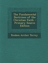 the Fundamental Doctrines of Christian Faith (Classic Reprint)
