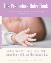 The Premature Baby Book: Everything You Need to Know About Your from Birth Age One