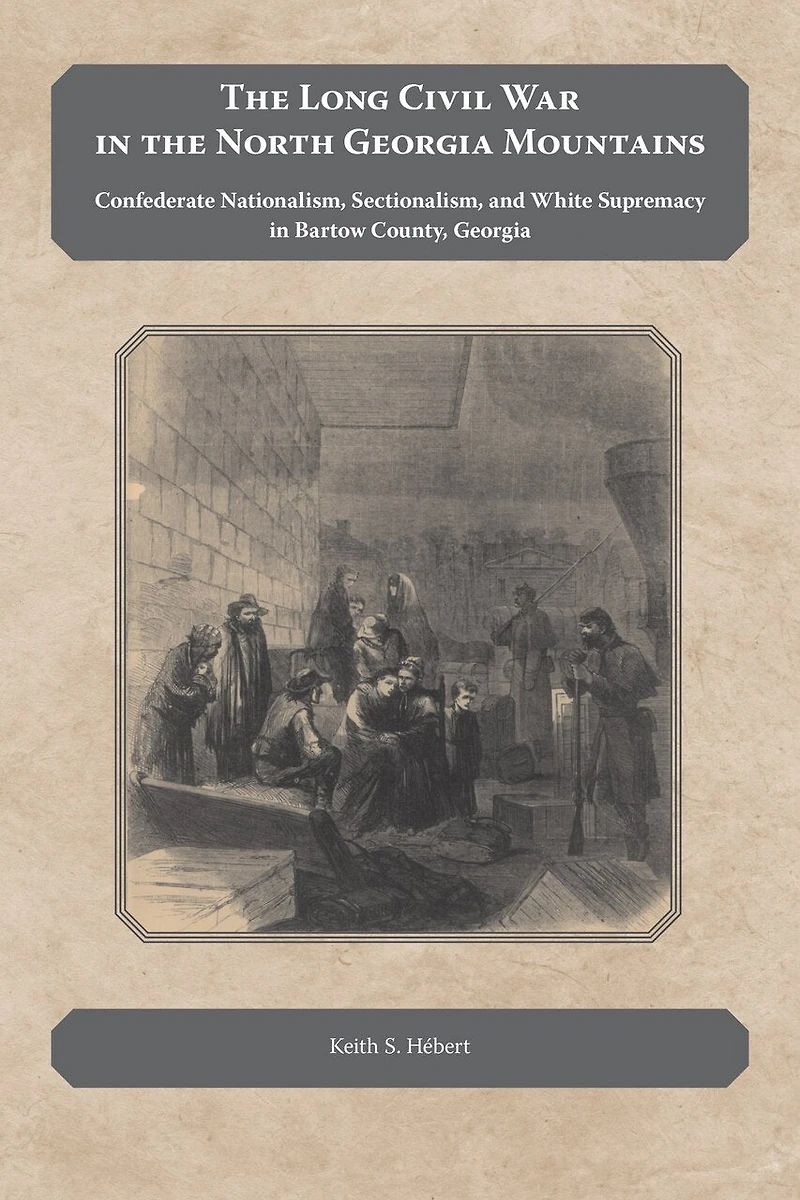 the Long Civil War North Georgia Mountains: Confederate Nationalism, Sectionalism, and White Supremacy Bartow County,
