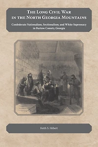 the Long Civil War North Georgia Mountains: Confederate Nationalism, Sectionalism, and White Supremacy Bartow County,