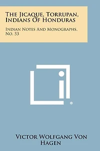 The Jicaque, Torrupan, Indians of Honduras: Indian Notes and Monographs, No. 53