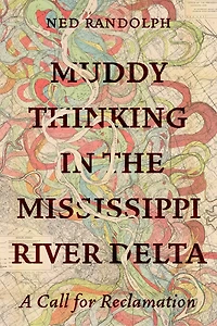 Muddy Thinking in the Mississippi River Delta: A Call for Reclamation