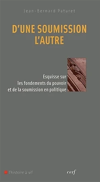 D'une soumission l'autre: esquisse sur les fondements du pouvoir et de la en politique
