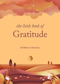 The Little Book of Gratitude: Create a life happiness and wellbeing by giving thanks