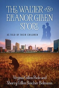 The Walter and Eleanor Gillen Story: As Told By Their Children