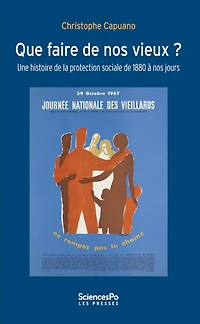 Que faire de nos vieux ?: une histoire de la protection sociale de 1880 à nos jours