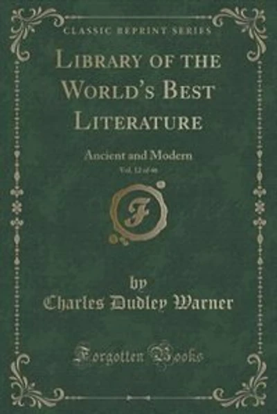 Library of the World's Best Literature, Vol. 12 of 46: Ancient and Modern (Classic Reprint)
