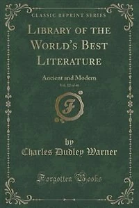 Library of the World's Best Literature, Vol. 12 of 46: Ancient and Modern (Classic Reprint)