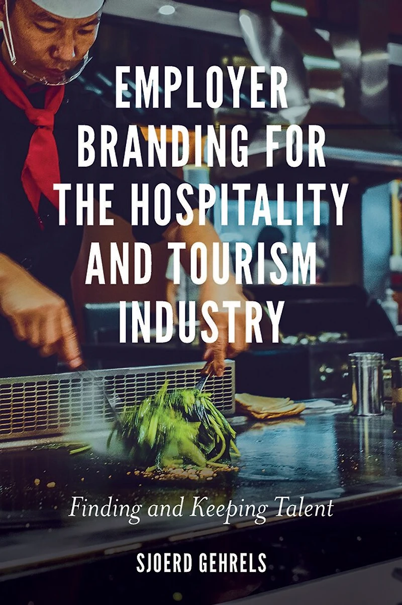 Employer Branding for the Hospitality and Tourism Industry: Finding Keeping Talent