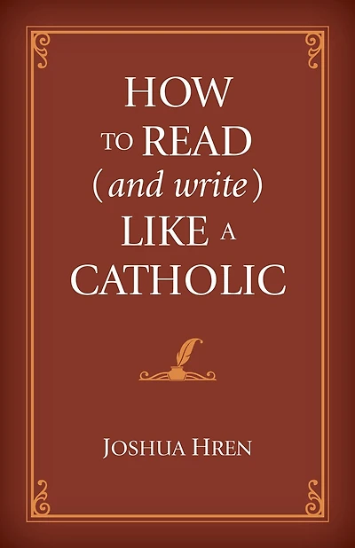 How to Read (and Write) Like a Catholic