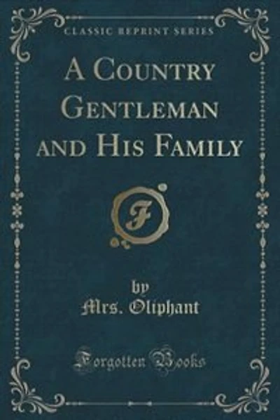 A Country Gentleman and His Family (Classic Reprint)