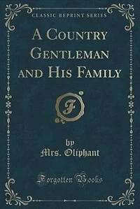 A Country Gentleman and His Family (Classic Reprint)