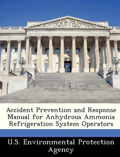 Accident Prevention And Response Manual For Anhydrous Ammonia Refrigeration System Operators
