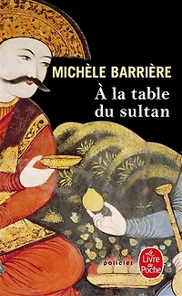 A la table du sultan: une aventure de Quentin Mesnil, maître d'hôtel François Ier