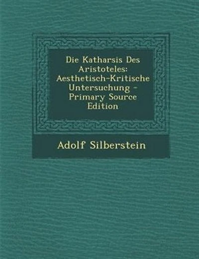 Die Katharsis des Aristoteles: Aesthetisch-Kritische Untersuchung (Classic Reprint)