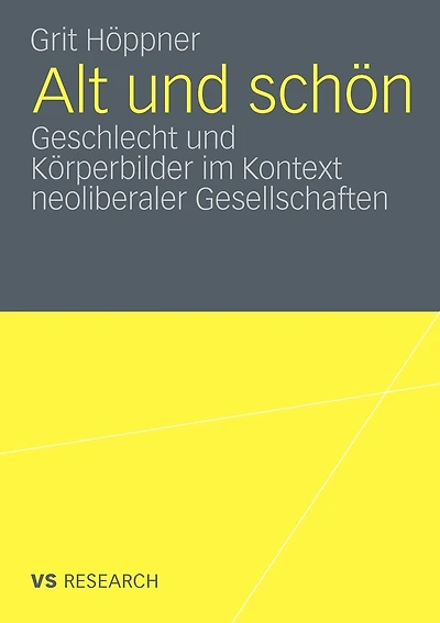 Alt und schön: Geschlecht und Körperbilder im Kontext neoliberaler Gesellschaften