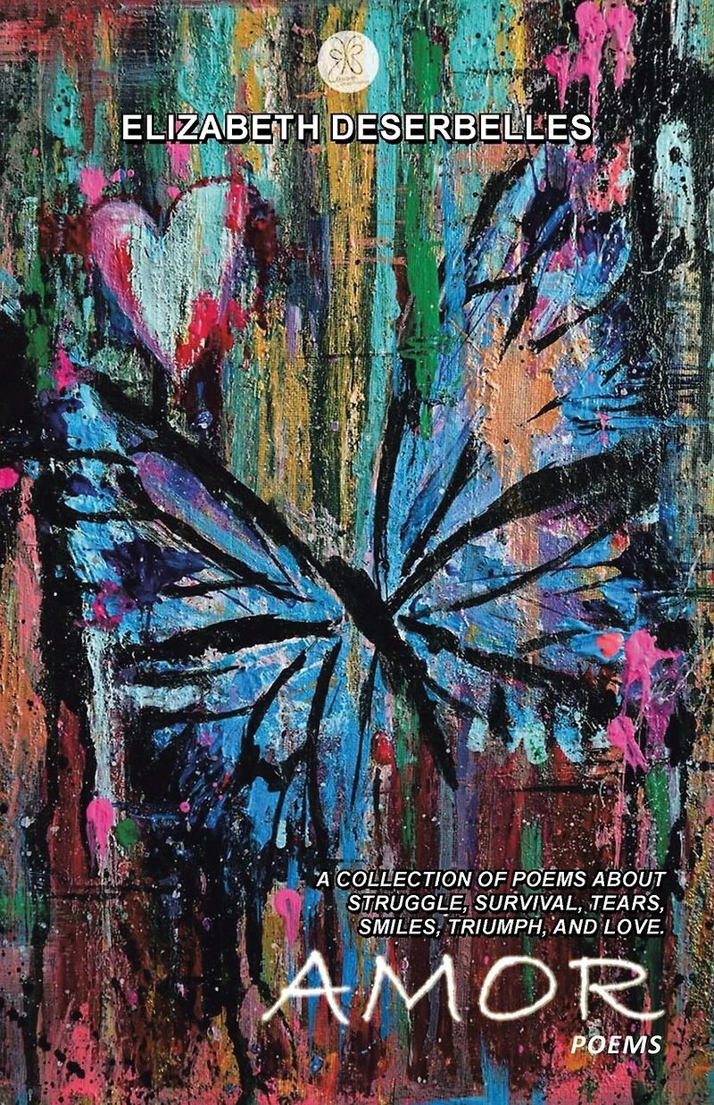 Amor: A Collection Of Poems About Struggle, Survival, Tears, Smiles, Triumph, And Love.
