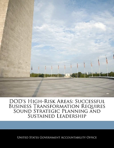 Dod's High-risk Areas: Successful Business Transformation Requires Sound Strategic Planning And Sustained Leadership