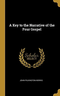 A Key to the Narrative of the Four Gospel