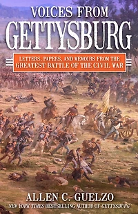 Voices from Gettysburg: Letters, Papers, and Memoirs the Greatest Battle of Civil War