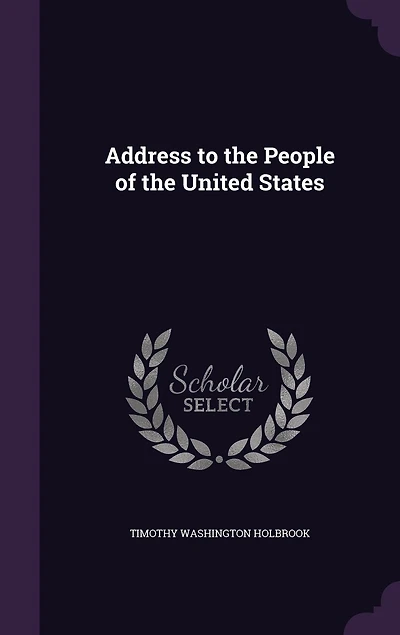 Address to The People of United States: Great Rebellion, Causes Progress and Remedy (Classic Reprint)