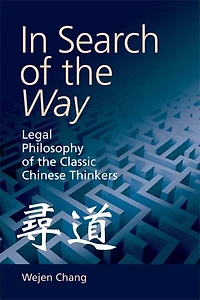 Search of the Way: Legal Philosophy Classic Chinese Thinkers