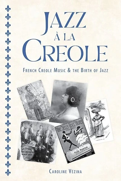 Jazz à la Creole: French Creole Music and the Birth of